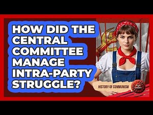 How Did The Central Committee Manage Intra-Party Struggle?