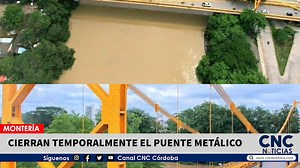 #Montería || Cierran temporalmente el Puente Metálico | Canal CNC Córdoba | Facebook