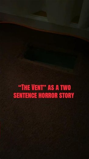 The Vent as a two sentence horror story.