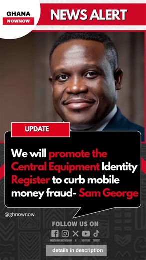 We will promote the Central Equipment Identity Register to curb mobile money fraud- Sam George