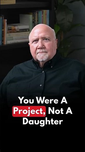 You Were A Project, Not A Daughter