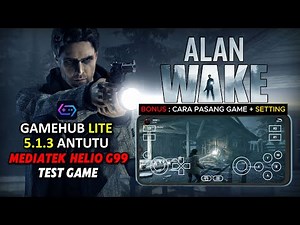 GAMEHUB LITE 5.1.3 - Test Game Alan Wake PC Di Mediatek Helio G99