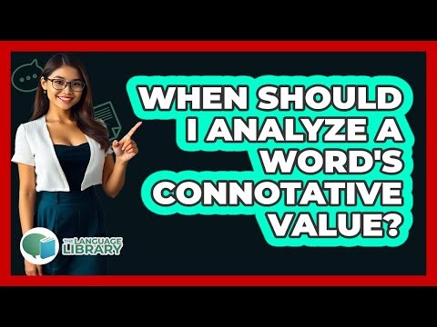 When Should I Analyze A Word's Connotative Value?