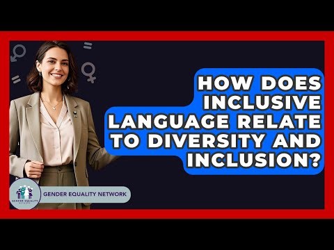 How Does Inclusive Language Relate To Diversity And Inclusion? - Gender Equality Network