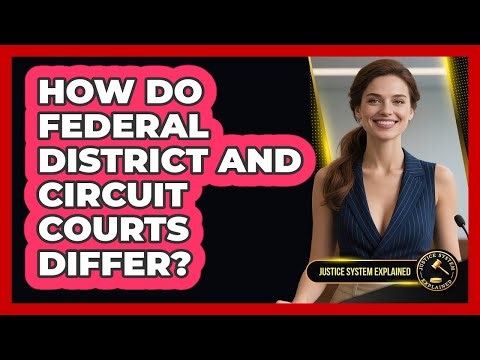 How Do Federal District And Circuit Courts Differ? - Justice System Explained