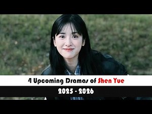 4 UPCOMING CHINESE DRAMAS OF SHEN YUE 沈月 (2025-2026) DRAMALIST