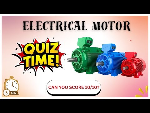 Electrical Motor Quiz: 10 Essential Questions for Engineers & Electricians