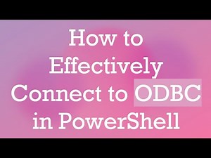 How to Effectively Connect to ODBC in PowerShell