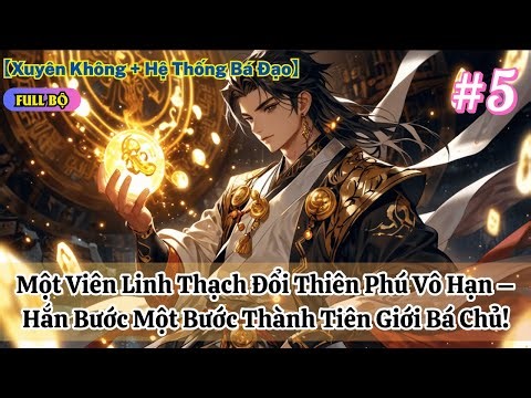 Một Viên Linh Thạch Đổi Thiên Phú Vô Hạn – Hắn Bước Một Bước Thành Tiên Giới Bá Chủ! P5