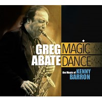 Greg Abate: Magic Dance: The Music of Kenny Barron album review @ All About Jazz