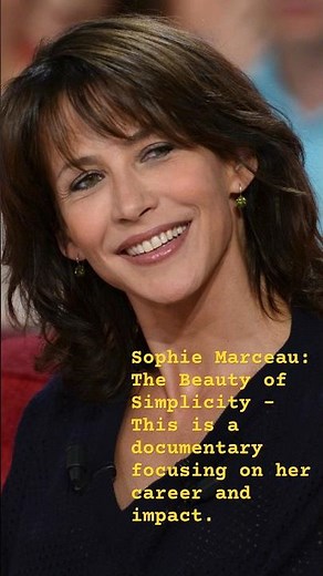 Sophie Marceau: The Beauty of Simplicity - This is a documentary focusing on her career and impact