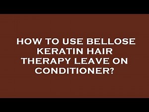 How to use bellose keratin hair therapy leave on conditioner?