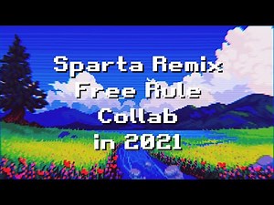 [2021] The 36-Part Sparta Remix Free Rule Collab