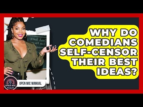 Why Do Comedians Self-censor Their Best Ideas? - Open Mic Manual