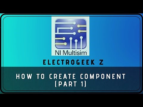 How To Create a Component in Multisim ? (Part 1)