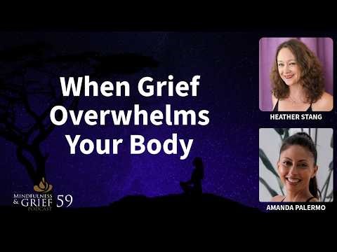 When Grief Overwhelms Your Body