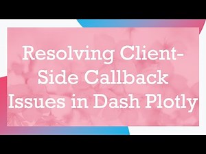 Resolving Client-Side Callback Issues in Dash Plotly