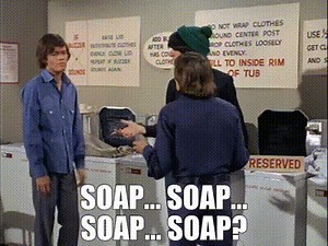 - Soap... soap... soap... - Soap?