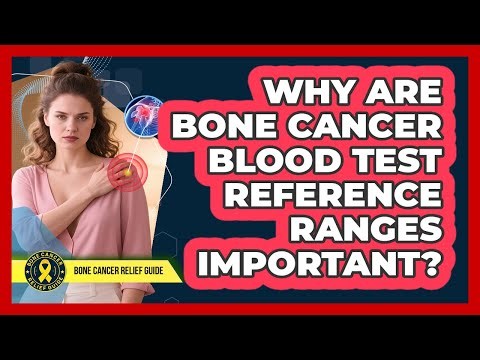 Why Are Bone Cancer Blood Test Reference Ranges Important? - Bone Cancer Relief Guide
