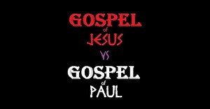The Gospel Of Paul VS The Gospel Of Jesus: Any Differences?