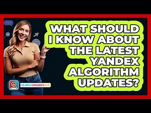 What Should I Know About The Latest Yandex Algorithm Updates? - SearchEnginesHub.com