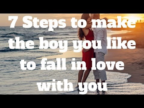 7 Steps to make the boy you like to fall in love with you