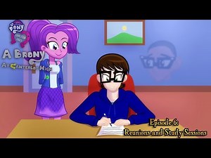 Equestria Girls: A Brony at Canterlot High - Episode 6 (IRL Human Meets EG)
