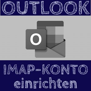 IMAP-Konto unter Outlook 365 / 2019 einrichten (mit Video)