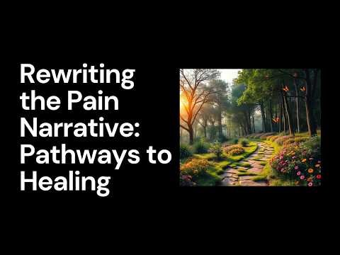 Rewriting the Pain Narrative: Pathways to Healing
