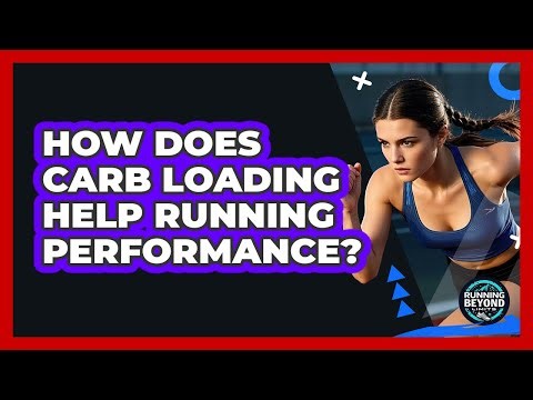 How Does Carb Loading Help Running Performance?