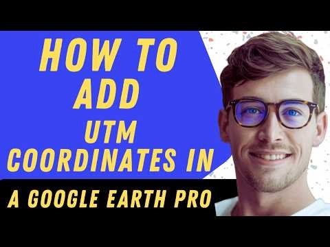 How To Add UTM Coordinates In Google Earth Pro - Full Guide