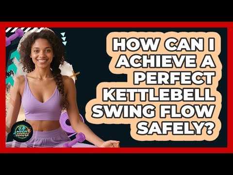 How Can I Achieve A Perfect Kettlebell Swing Flow Safely? - High Energy Training Hub