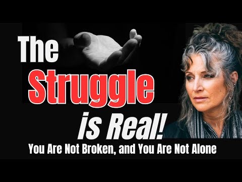 The Struggle Is Real | You Are Not Broken. and You are not Alone!