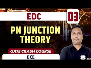 EDC 03 | PN Junction Theory | ECE | GATE Crash Course