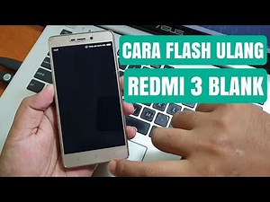 Redmi 3 Blank? Flash ulang dulu aja, Pasti sembuh