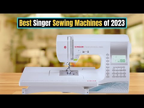 Best Singer Sewing Machines of 2023