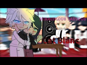 Miraculous Ladybug (MLB) Reacts To Cat Blanc Part 2/?