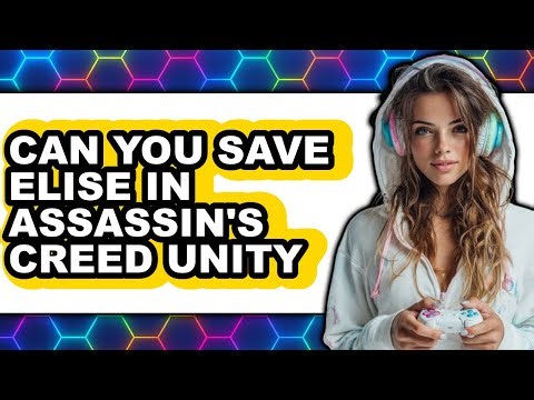 Can You Save Elise in Assassin's Creed Unity 2025 - Full Guide