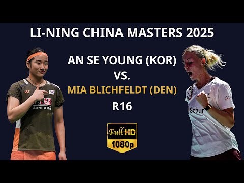 LI-NING China Masters 2025 | An Se Young (KOR) [1] vs. Mia Blichfeldt (DEN) | R16