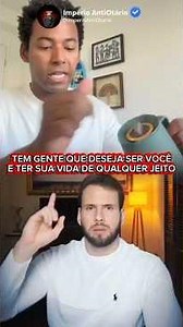 Tem gente que deseja ser você e ter sua vida de qualquer jeito