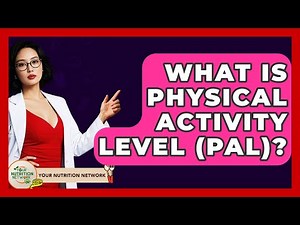 What Is Physical Activity Level (PAL)? - Your Nutrition Network