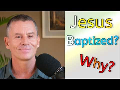 Why was Jesus baptized? And what does it teach us about baptism?
