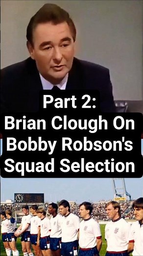 Part 2: Brian Clough On Bobby Robson's Squad Selection
