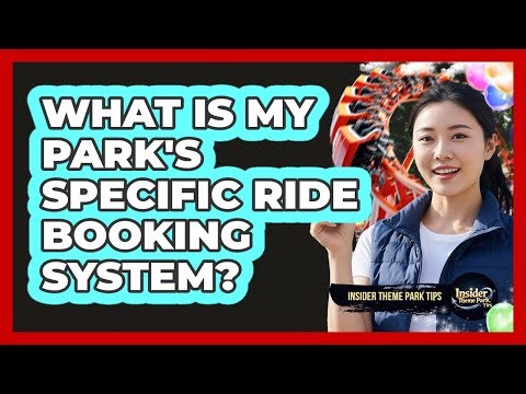 What Is My Park's Specific Ride Booking System?