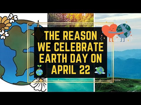 The Reason We Celebrate Earth Day on April 22