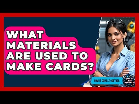 What Materials Are Used To Make Cards? - How It Comes Together