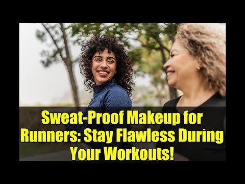 Sweat-Proof Makeup for Runners: Stay Flawless During Your Workouts!