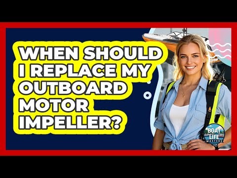 When Should I Replace My Outboard Motor Impeller?