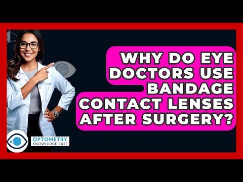 Why Do Eye Doctors Use Bandage Contact Lenses After Surgery? - Optometry Knowledge Base