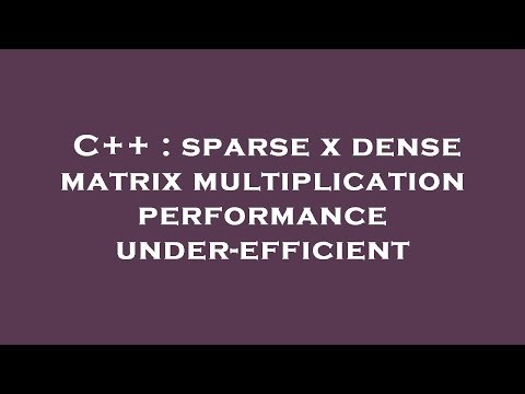C++ : sparse x dense matrix multiplication performance under-efficient